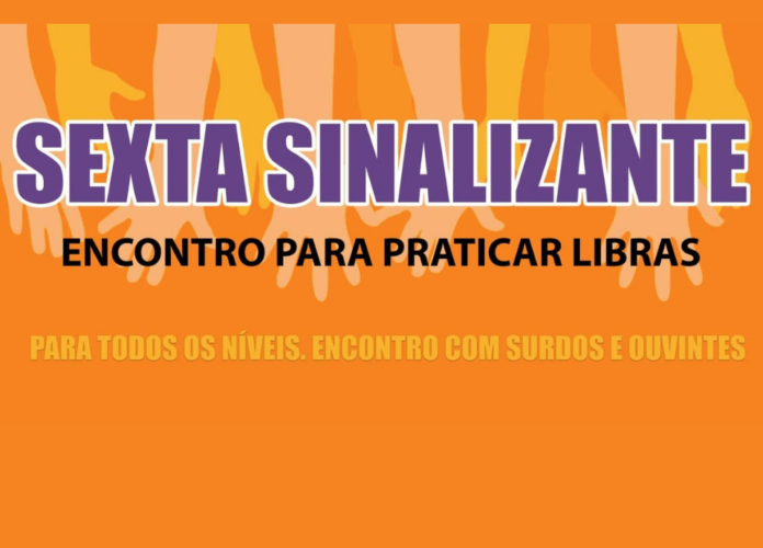 Descrição da imagem: arte da Sexta Sinalizante. A arte tem fundo laranja e no centro está escrito: Sexta Sinalizante - encontro para praticar Libras - para todos os níveis - encontro com surdos e ouvintes. Na parte superior tem ilustrações de várias mãos. Fim da descrição.